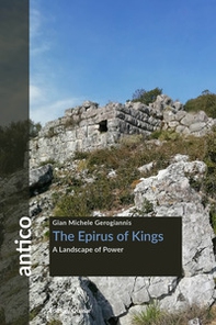 The Epirus of Kings. A landscape of power - Librerie.coop The Epirus of Kings. A landscape of power - Librerie.coop