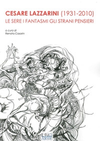 Cesare Lazzarini (1931-2020). Le sere i fantasmi gli strani pensieri - Librerie.coop
