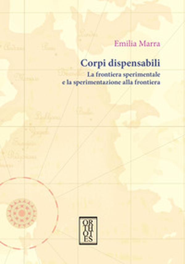 Corpi dispensabili. La frontiera sperimentale e la sperimentazione alla frontiera - Librerie.coop Corpi dispensabili. La frontiera sperimentale e la sperimentazione alla frontiera - Librerie.coop