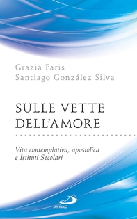 Sulle vette dell'Amore. Vita contemplativa, apostolica e Istituti Secolari - Librerie.coop Sulle vette dell'Amore. Vita contemplativa, apostolica e Istituti Secolari - Librerie.coop