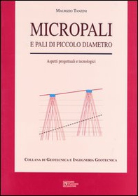 Micropali e pali di piccolo diametro. Aspetti progettuali e tecnologici - Librerie.coop