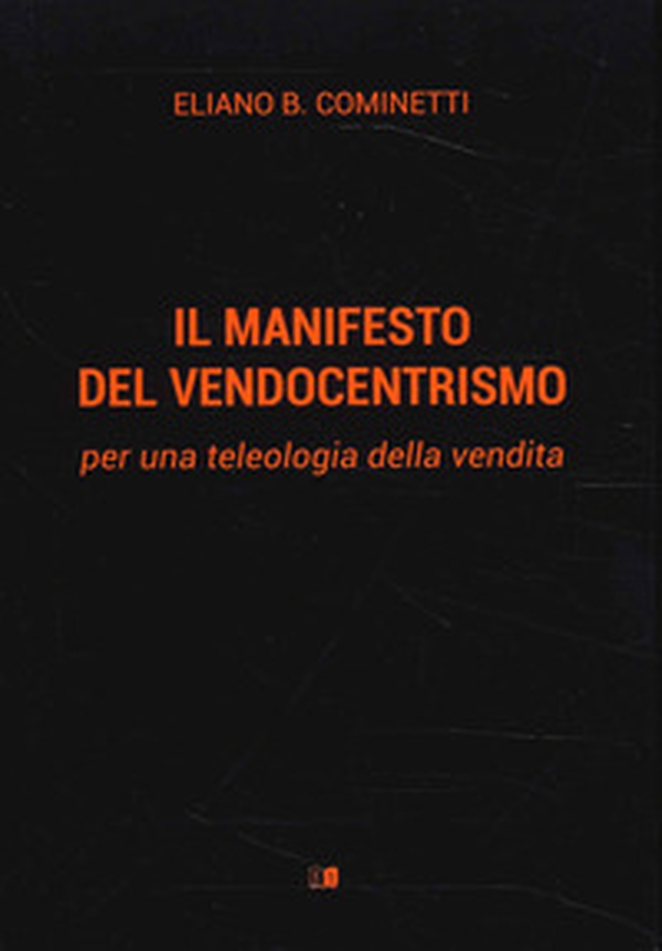 Il manifesto del vendocentrismo. Per una teleologia della vendita - Librerie.coop Il manifesto del vendocentrismo. Per una teleologia della vendita - Librerie.coop