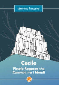 Cecile. Piccola ragazza che cammini tra i mondi - Librerie.coop