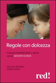 Regole con dolcezza. Crescere bambini forti e sereni con la mindfulness - Librerie.coop