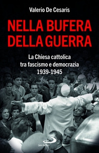 Nella bufera della guerra. La Chiesa cattolica tra fascismo e democrazia 1939-1945 - Librerie.coop