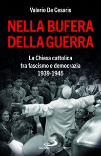 Nella bufera della guerra. La Chiesa cattolica tra fascismo e democrazia 1939-1945 - Librerie.coop Nella bufera della guerra. La Chiesa cattolica tra fascismo e democrazia 1939-1945 - Librerie.coop