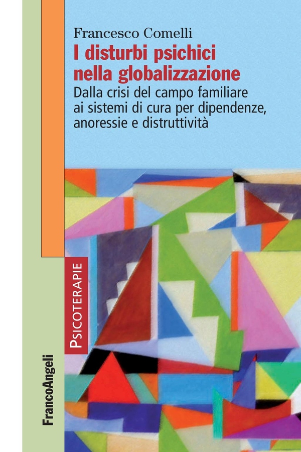 I disturbi psichici nella globalizzazione. Dalla crisi del campo familiare ai sistemi di cura per dipendenze, anoressie e distruttività - Librerie.coop I disturbi psichici nella globalizzazione. Dalla crisi del campo familiare ai sistemi di cura per dipendenze, anoressie e distruttività - Librerie.coop