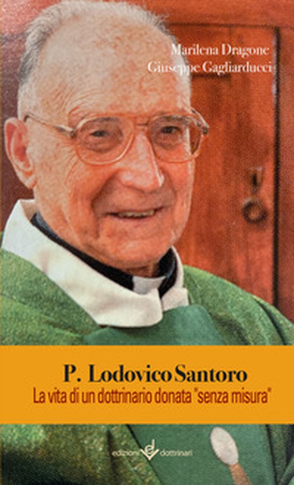 P. Lodovico Santoro. La vita di un dottrinario donata «senza misura» - Librerie.coop