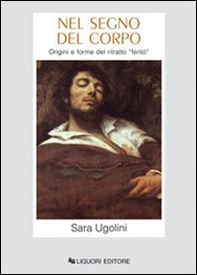 Nel segno del corpo. Origini e forme del ritratto ferito - Librerie.coop Nel segno del corpo. Origini e forme del ritratto ferito - Librerie.coop