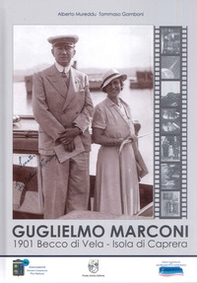 Guglielmo Marconi. 1901 Becco di Vela. Isola di Caprera - Librerie.coop