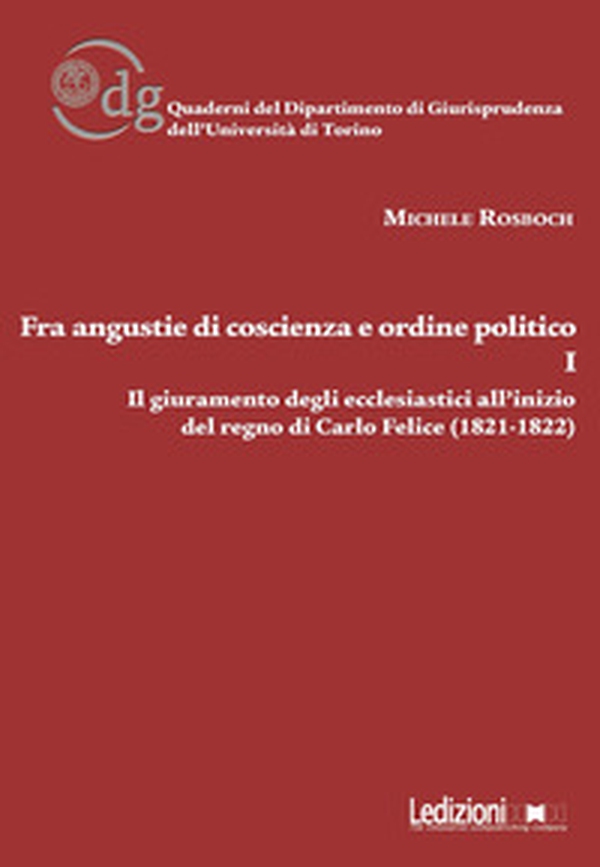 Fra angustie di coscienza e ordine politico. Il giuramento degli ecclesiastici all'inizio del regno di Carlo Felice (1821-1822) - Librerie.coop Fra angustie di coscienza e ordine politico. Il giuramento degli ecclesiastici all'inizio del regno di Carlo Felice (1821-1822) - Librerie.coop
