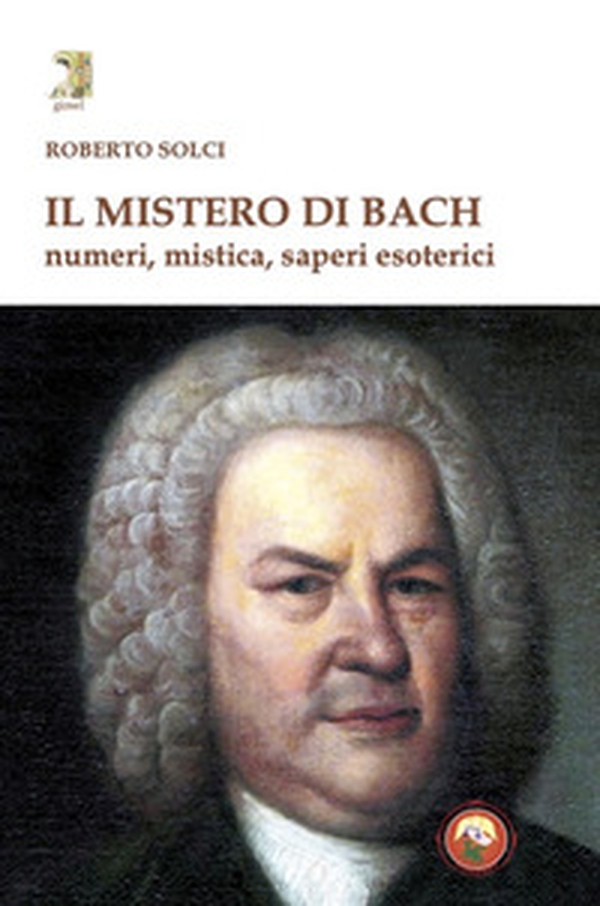 Il mistero di Bach. Numeri, mistica, saperi esoterici - Librerie.coop Il mistero di Bach. Numeri, mistica, saperi esoterici - Librerie.coop