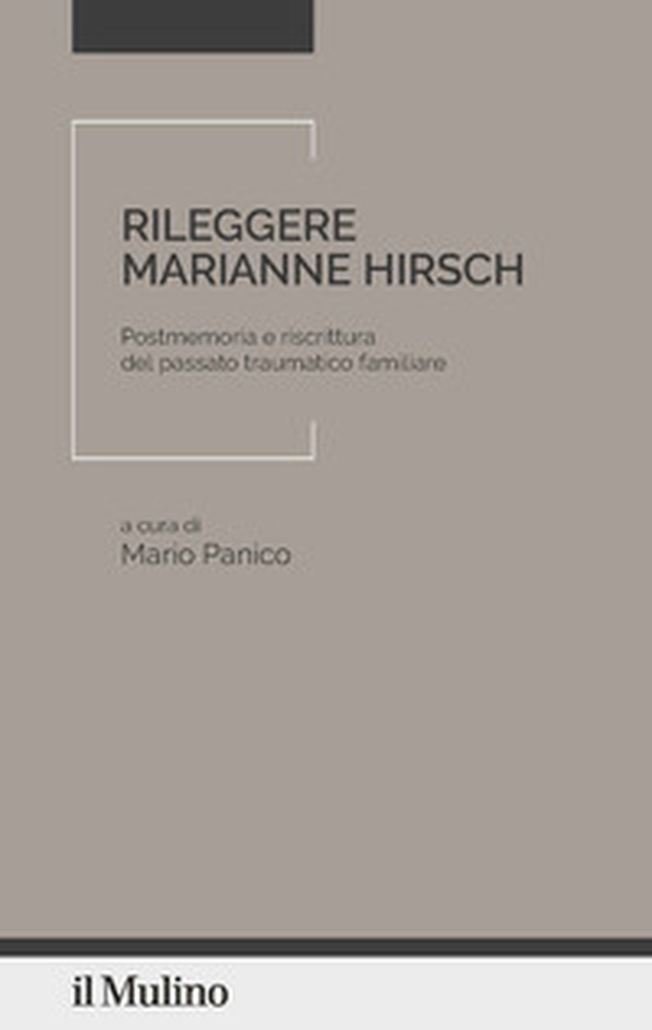 Rileggere Marianne Hirsch. Postmemoria e riscrittura del passato traumatico familiare - Librerie.coop Rileggere Marianne Hirsch. Postmemoria e riscrittura del passato traumatico familiare - Librerie.coop