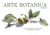 Arte botanica. Tecniche, consigli e ispirazioni per ritrarre le piante - Librerie.coop