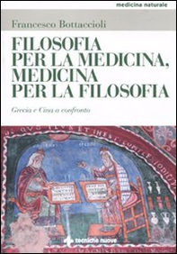 Filosofia per la medicina, medicina per la filosofia. Oriente e Occidente a confronto - Librerie.coop