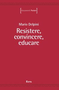 Resistere, convincere, educare - Librerie.coop Resistere, convincere, educare - Librerie.coop