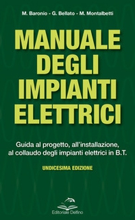 Manuale degli impianti elettrici. Guida al progetto, all'installazione ed al collaudo degli impianti elettrici in B.T. - Librerie.coop