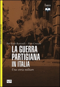 La guerra partigiana in Italia. Una storia militare - Librerie.coop La guerra partigiana in Italia. Una storia militare - Librerie.coop