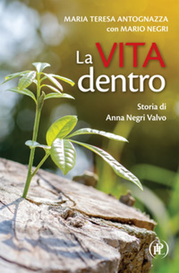 La vita dentro. Storia di Anna Negri Valvo - Librerie.coop La vita dentro. Storia di Anna Negri Valvo - Librerie.coop