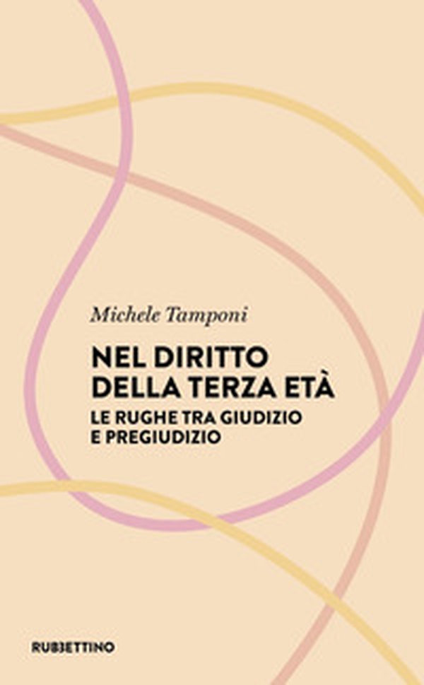 Nel diritto della terza età. Le rughe tra giudizio e pregiudizio - Librerie.coop Nel diritto della terza età. Le rughe tra giudizio e pregiudizio - Librerie.coop