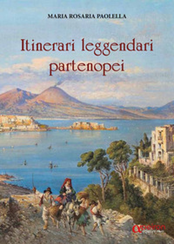 Itinerari leggendari partenopei - Librerie.coop Itinerari leggendari partenopei - Librerie.coop