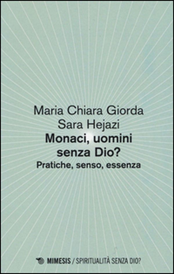 Monaci, uomini senza Dio? Pratiche, senso, essenza - Librerie.coop Monaci, uomini senza Dio? Pratiche, senso, essenza - Librerie.coop