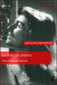 La porta è aperta. Vita di Goliarda Sapienza - Librerie.coop