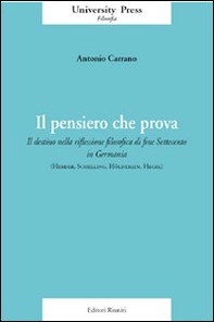 Il pensiero che prova. Il destino nella riflessione filosofica di fine Settecento in Germania (Herder, Schelling, Hölderlin, Hegel) - Librerie.coop