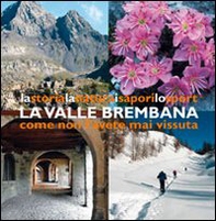 La valle Brembana. La storia, la natura, i sapori, lo sport come non l'avete mai vissuta - Librerie.coop