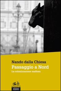 Passaggio a Nord. La colonizzazione mafiosa - Librerie.coop Passaggio a Nord. La colonizzazione mafiosa - Librerie.coop