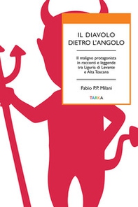 Il diavolo dietro l'angolo. Il maligno protagonista in racconti e leggende tra Liguria di Levante e Alta Toscana - Librerie.coop Il diavolo dietro l'angolo. Il maligno protagonista in racconti e leggende tra Liguria di Levante e Alta Toscana - Librerie.coop