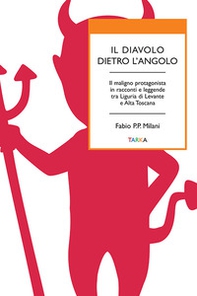 Il diavolo dietro l'angolo. Il maligno protagonista in racconti e leggende tra Liguria di Levante e Alta Toscana - Librerie.coop