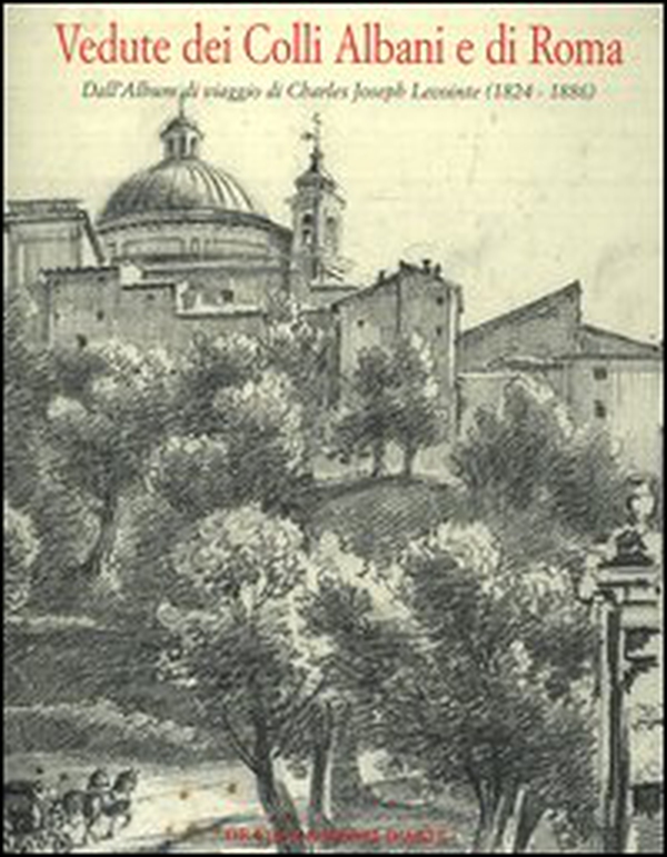 Vedute dei colli Albani e di Roma. Dall'album di viaggio di Charles Joseph Lecointe (1824-1886). Catalogo della mostra (Ariccia, 29 giugno-1 ottobre 2006) - Librerie.coop Vedute dei colli Albani e di Roma. Dall'album di viaggio di Charles Joseph Lecointe (1824-1886). Catalogo della mostra (Ariccia, 29 giugno-1 ottobre 2006) - Librerie.coop