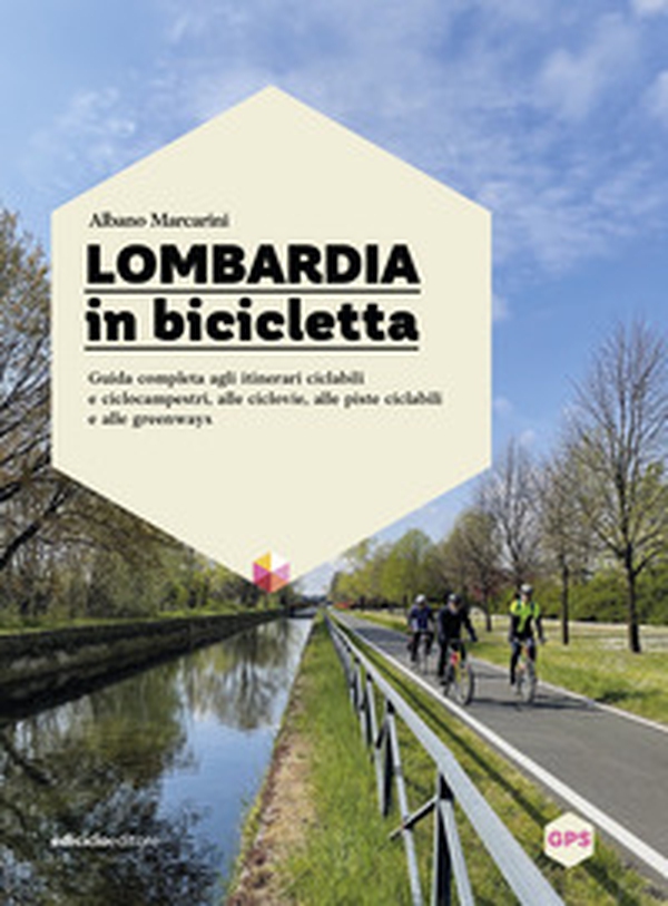 Lombardia in bicicletta. Guida completa agli itinerari ciclabili e ciclocampestri, alle ciclovie, alle piste ciclabili e alle greenways - Librerie.coop