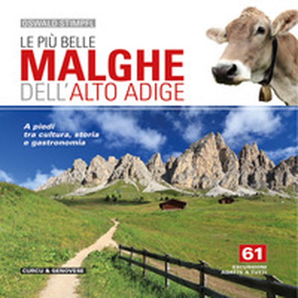 Le più belle malghe dell'Alto Adige. A piedi tra cultura, storia e gastronomia. 61 escursioni adatte a tutti - Librerie.coop Le più belle malghe dell'Alto Adige. A piedi tra cultura, storia e gastronomia. 61 escursioni adatte a tutti - Librerie.coop