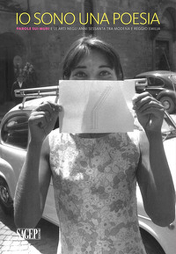 Io sono una poesia. Parole sui muri e le arti negli anni Sessanta tra Modena e Reggio Emilia - Librerie.coop Io sono una poesia. Parole sui muri e le arti negli anni Sessanta tra Modena e Reggio Emilia - Librerie.coop