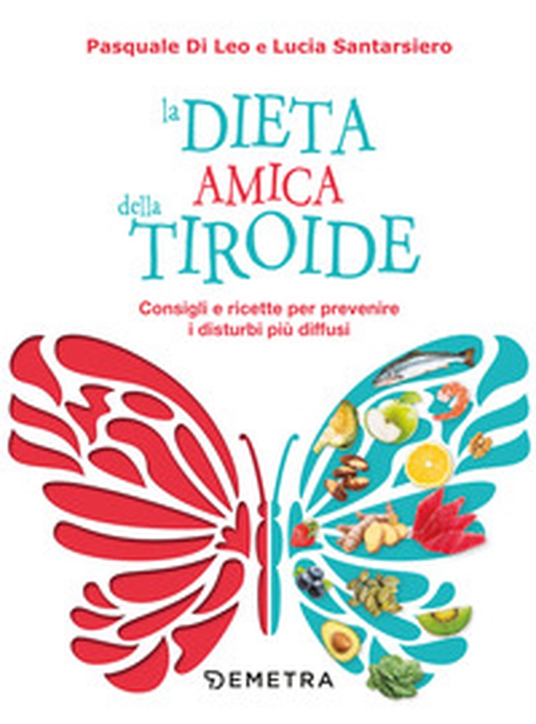 La dieta amica della tiroide. Consigli e ricette per prevenire i disturbi più diffusi - Librerie.coop La dieta amica della tiroide. Consigli e ricette per prevenire i disturbi più diffusi - Librerie.coop