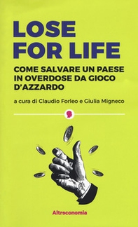 Lose for life. Come salvare un paese in overdose da gioco d'azzardo - Librerie.coop