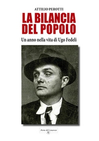 La bilancia del popolo. Un anno nella vita di Ugo Fedeli - Librerie.coop
