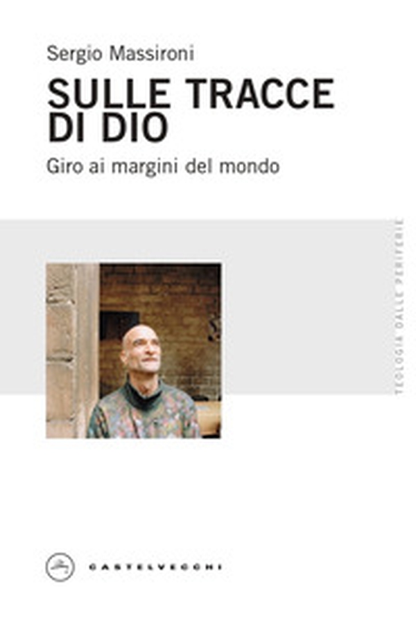 Sulle tracce di Dio. Giro ai margini del mondo - Librerie.coop Sulle tracce di Dio. Giro ai margini del mondo - Librerie.coop