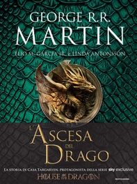 L'ascesa del drago. Una storia illustrata della dinastia Targaryen - Vol. 1 - Librerie.coop L'ascesa del drago. Una storia illustrata della dinastia Targaryen - Vol. 1 - Librerie.coop