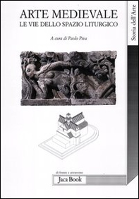 Arte medievale. Le vie dello spazio liturgico - Librerie.coop
