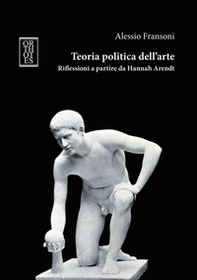 Teoria politica dell'arte. Riflessioni a partire da Hannah Arendt - Librerie.coop Teoria politica dell'arte. Riflessioni a partire da Hannah Arendt - Librerie.coop