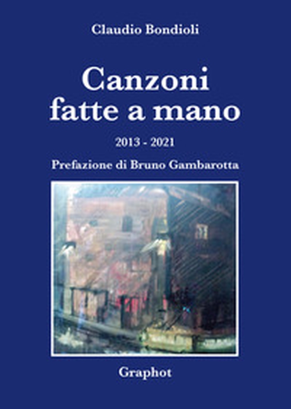 Canzoni fatte a mano. 2013-2021 - Librerie.coop Canzoni fatte a mano. 2013-2021 - Librerie.coop