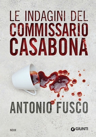 Le indagini del commissario Casabona: Ogni giorno ha il suo male-La pietà dell'acqua-Il metodo della fenice - Librerie.coop