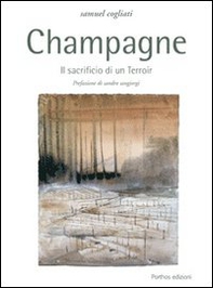 Champagne. Il sacrificio di un terroir - Librerie.coop Champagne. Il sacrificio di un terroir - Librerie.coop