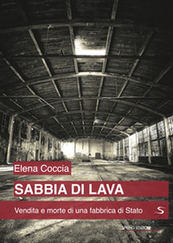 Sabbia di lava. Vendita e morte di una fabbrica di Stato - Librerie.coop Sabbia di lava. Vendita e morte di una fabbrica di Stato - Librerie.coop