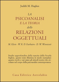 La psicoanalisi e la teoria delle relazioni oggettuali. Melanie Klein, W. R. D. Fairbairn e D. W. Winnicott - Librerie.coop La psicoanalisi e la teoria delle relazioni oggettuali. Melanie Klein, W. R. D. Fairbairn e D. W. Winnicott - Librerie.coop