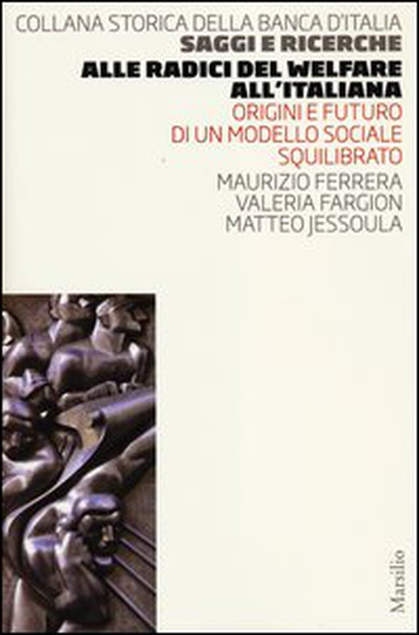 Alle radici del welfare all'italiana. Origini e futuro di un modello sociale squilibrato - Librerie.coop Alle radici del welfare all'italiana. Origini e futuro di un modello sociale squilibrato - Librerie.coop