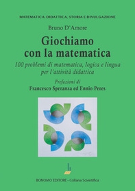 Giochiamo con la matematica. 100 problemi di matematica, logica e lingua per l'attività didattica - Librerie.coop
